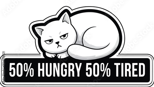 Cute grumpy cat illustration with the text 50 hungry and 50 tired.