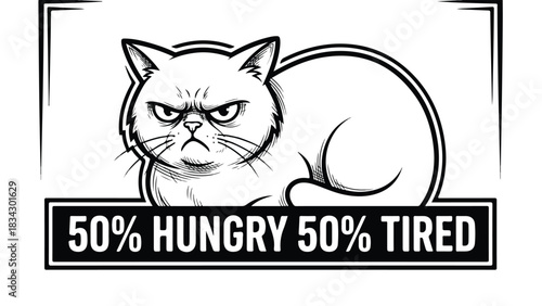 Grumpy cat illustration with text 50 hungry and 50 tired black and white.