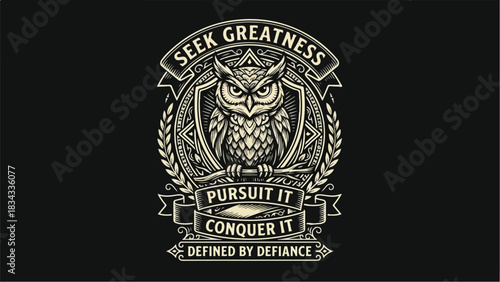 Motivational Owl Emblem: Seek Greatness Pursue Conquer Defined by Defiance.