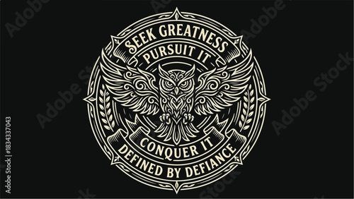 Owl Emblem: Seek Greatness Pursue It Conquer It Defined by Defiance.