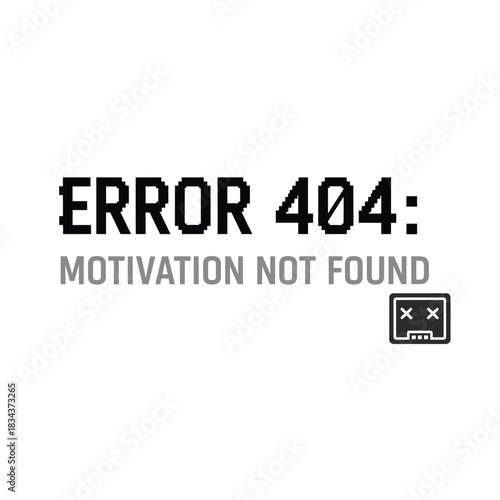 Error 404 motivation not found a conceptual message with pixelated text and a dead battery icon isolated on white typography t shirt design