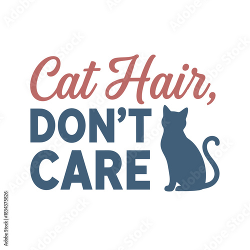 Cat hair dont care vector design funny pet owner quote with cat silhouette typography t shirt design