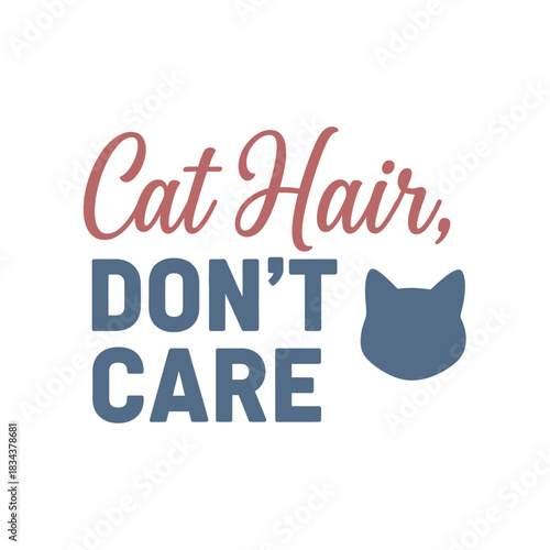 Cat hair dont care vector illustration funny quote for pet lovers typography t shirt design