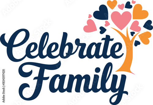 Celebrate family text with a colorful tree made of hearts and leaves symbolizing love and connection