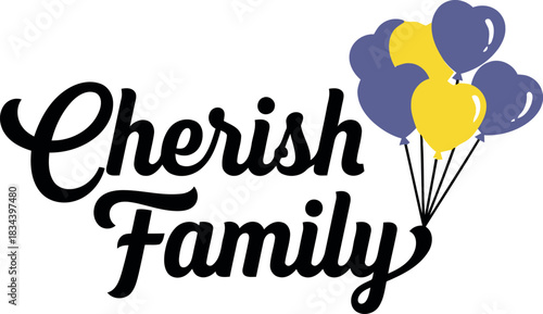Cherish family handwritten script text with a cluster of purple and yellow balloons floating upwards on a white background