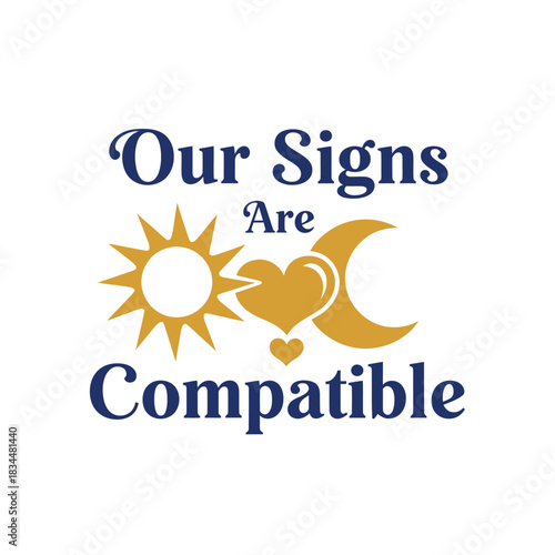Our Signs Are Compatible Typography T-Shirt Design | Astrology Zodiac Love Quote Graphic
