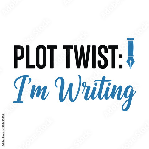 Plot Twist I’m Writing Typography T-Shirt Design | Funny Writing Author Humor Quote
