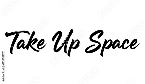 Bold black brush lettering “Take Up Space” motivational calligraphy