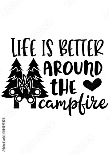 Campfire Serenity: Life Is Better Around The Campfire , evokes warmth and tranquility and the beauty of outdoor adventures.