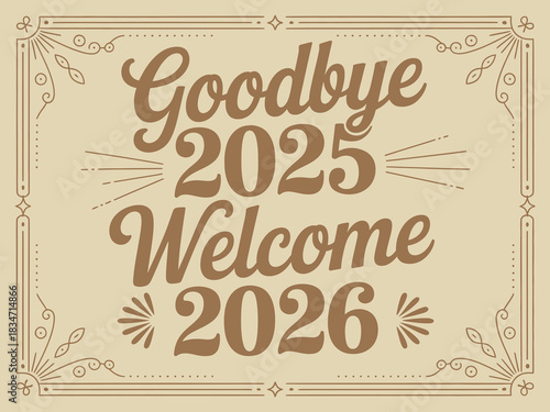 Colorful festive layout showing goodbye 2025 welcome 2026 text perfect for posters and banner graphics.