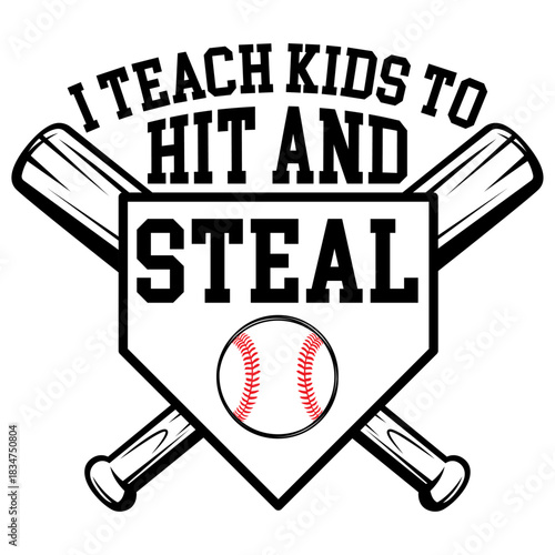 I Teach Kids To Hit And Steal Funny Baseball Coach T-shirt Design