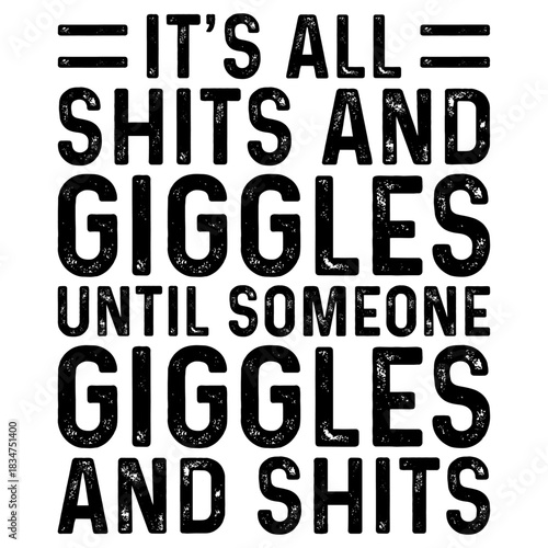 Its All Shits And Giggles Funny Adult Humor Friend Meme T-shirt Design