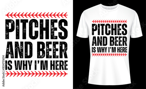 Pitches And Beer Is Why I'm Here Baseball Pitcher T-shirt Design