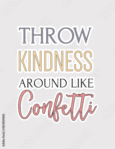 Throw Kindness Around Like Confetti. Joyful vector illustration sticker for spreading positivity and good deeds