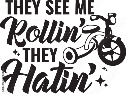 Funny tricycle quote saying they see me rollin they hatin