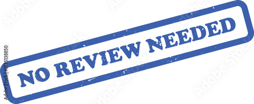 Blue No Review Needed Rubber Stamp with Grunge Texture on White Background