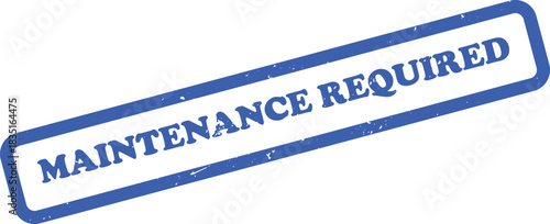 Distressed Maintenance Required Rubber Stamp with Bold Blue Ink on White Background