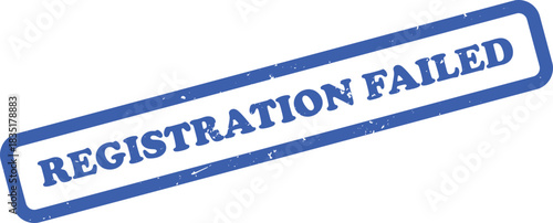 Registration Failed Blue Rubber Stamp on Isolated White Background Showing Rejection