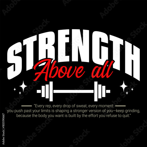 Strength Above All Motivational Fitness T-Shirt Design with Bold Typography, Vintage Workout Illustration, Barbell Graphic, and Inspiring Gym Quote for Bodybuilding, Training, and Fitness Lifestyle