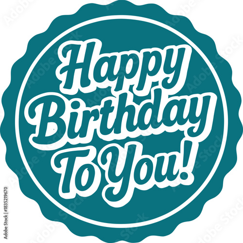 This vibrant design features the cheerful message "Happy Birthday To You!" in playful typography, set against a round teal background. Ideal for birthday cards or party decorations, this design convey