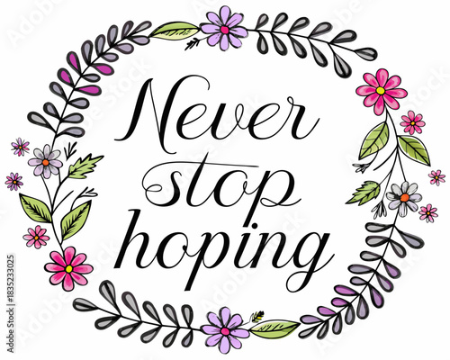 Never stop hoping inspirational quote surrounded by a floral wreath