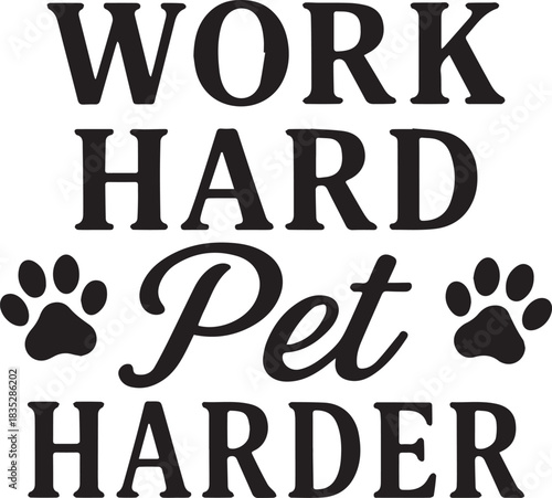 Work Hard Pet Harder message of dedication and love for pets in a creative typographic composition.