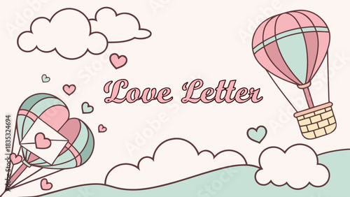 Pastel illustration of love letter text with heart balloons and hot air balloon in a dreamy sky view