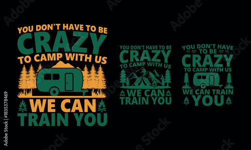 Camping is crazy fun, let's embrace the adventure with us, we can train you to design a t-shirt Design