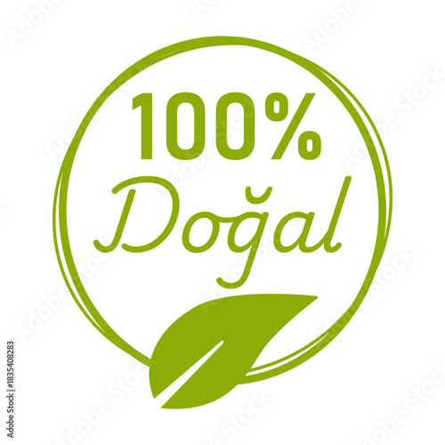 100 percent Dogal (meaning Natural in Turkish) Green Bio Eco Round Circle Badge Sticker Stamp Info Label Sign Icon for Product and Package with Leaf Symbol. Vector Image.	