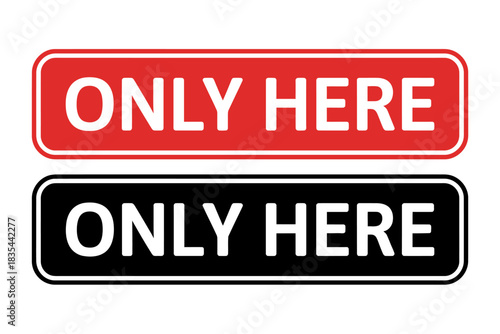 Only here signage in red and black colors for location specificity