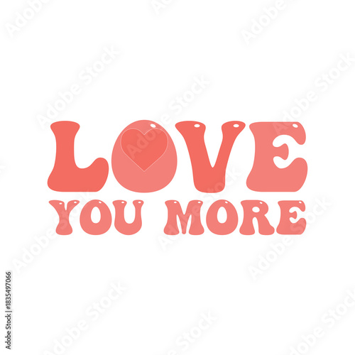 Love You More – Romantic Valentine Typography T-Shirt Design
