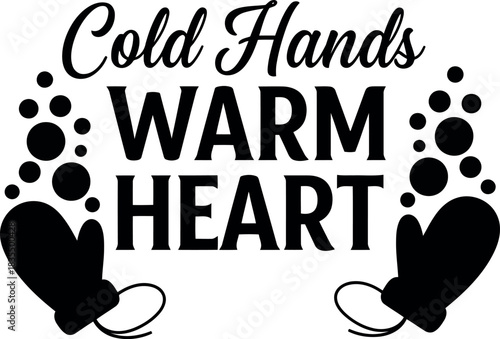 Cold hands warm heart text with mittens and bubbles in black and white design