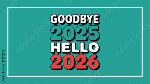 Bold retro-style text design featuring Goodbye 2025 and Hello 2026 in contrasting colors on teal background, symbolizing New Year transition and celebration