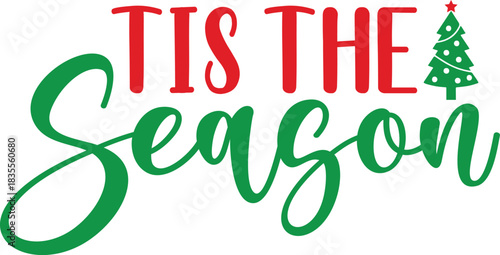 Tis The Season winter Christmas typography clipart design on plain white transparent isolated background for card, shirt, hoodie, sweatshirt, apparel, card, tag, mug, icon, poster or badge