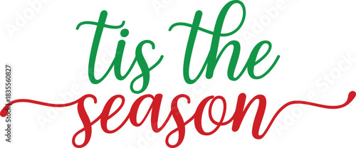 Tis The Season winter Christmas typography clipart design on plain white transparent isolated background for card, shirt, hoodie, sweatshirt, apparel, card, tag, mug, icon, poster or badge
