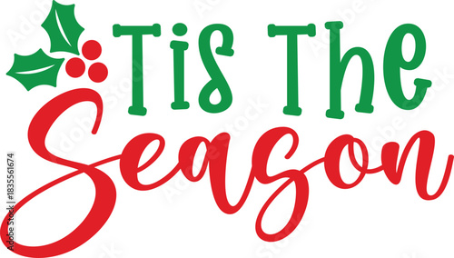 Tis The Season winter Christmas typography clipart design on plain white transparent isolated background for card, shirt, hoodie, sweatshirt, apparel, card, tag, mug, icon, poster or badge