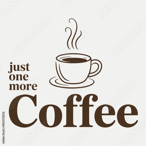 Just One More Coffee Quote Line Art T Shirt Design