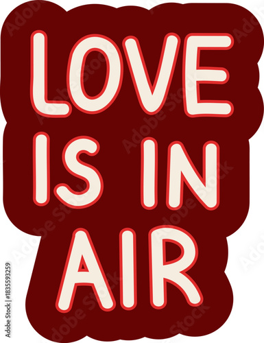 Hand-drawn “Love Is in Air” lettering sticker in red and cream colors. Cute romantic Valentine’s Day text illustration for cards, messages, and decorations