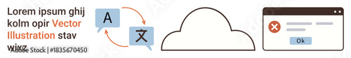 Translation tools, cloud computing, user interface design, cybersecurity, error messaging, data management. Speech bubbles with translation signs, cloud and an error notification. Translation tools