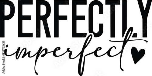 Perfectly Imperfect SVG, Self Love svg, Love Yourself Svg, Kind Quote Svg