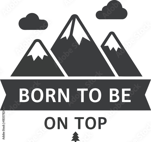Born to be on top mountain peak summit adventure logo emblem icon vector
