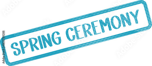 A cheerful blue dotted textured stamp showcasing the words SPRING CEREMONY for seasonal celebrations