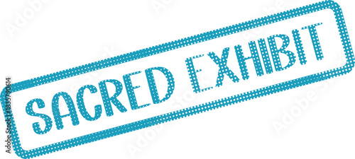 A vibrant blue halftone textured stamp featuring the words SACRED EXHIBIT for cultural displays