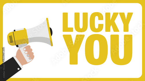 Business Hand Holding Megaphone Announcing Lucky You in Bold Yellow Text Illustration