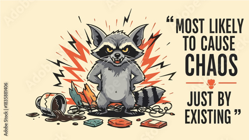 Chaotic cartoon raccoon surrounded by destruction with funny "Most Likely To Cause Chaos Just By Existing" quote
