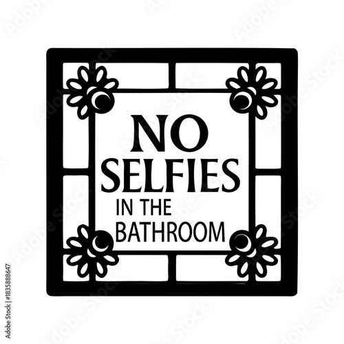 Decorative sign reading no selfies in the bathroom with floral accents