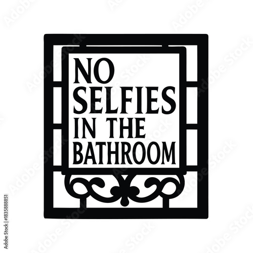 A decorative sign clearly states the restriction no selfies in the bathroom