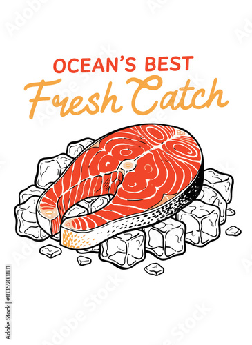 Fresh Salmon Steak on Ice.Oceans Best Catch Illustration.Retro Seafood Market Sign.Hand Drawn Fish Fillet.Delicious Raw Salmon Cut