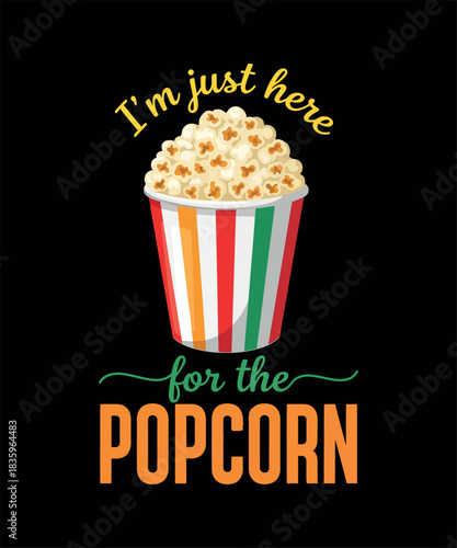 I'm Just Here For The Popcorn Funny  T Shirt Design