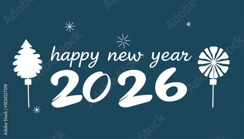A festive new year greeting card featuring "Happy New Year 2026" in a playful script, accompanied by stylized snowflakes, a Christmas tree, and a lollipop, all in white against a teal background.